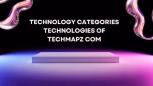Techmapz com: The Ultimate Guide to Modern Technology Trends